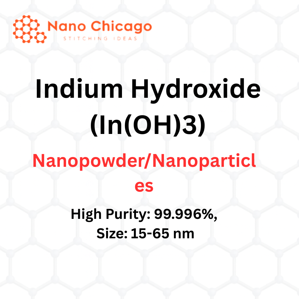 Indium Hydroxide (In(OH)3) Nanopowder/Nanoparticles, High Purity: 99.996%, Size: 15-65 nm