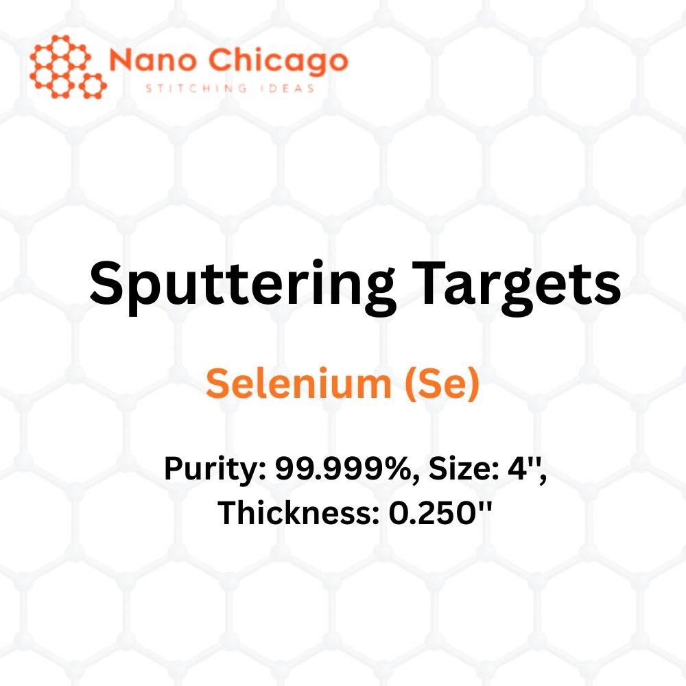 Selenium (Se) Sputtering Targets, Purity: 99.999%, Size: 4'', Thickness: 0.250''