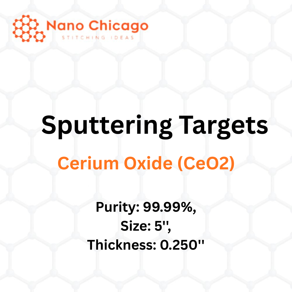 Cerium Oxide (CeO2) Sputtering Targets, Purity: 99.99%, Size: 5'', Thickness: 0.250''