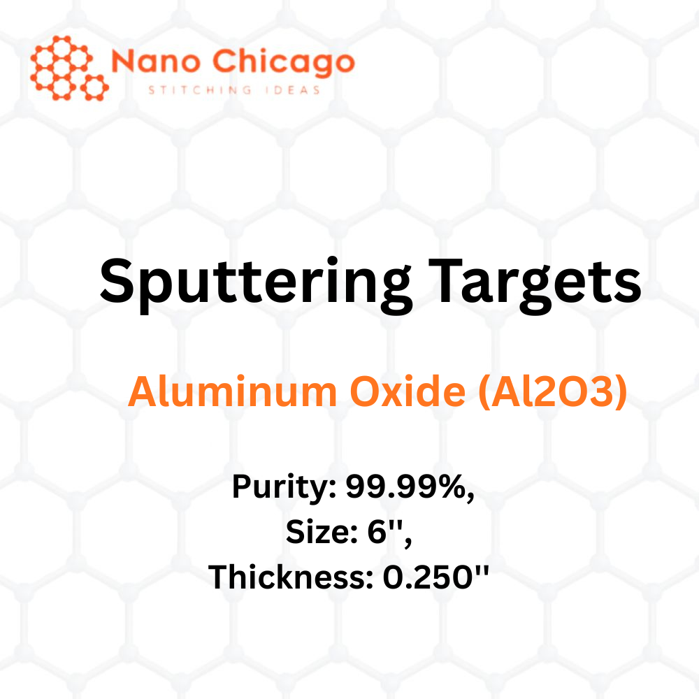 Aluminum Oxide (Al2O3) Sputtering Targets, Purity: 99.99%, Size: 6'', Thickness: 0.250''