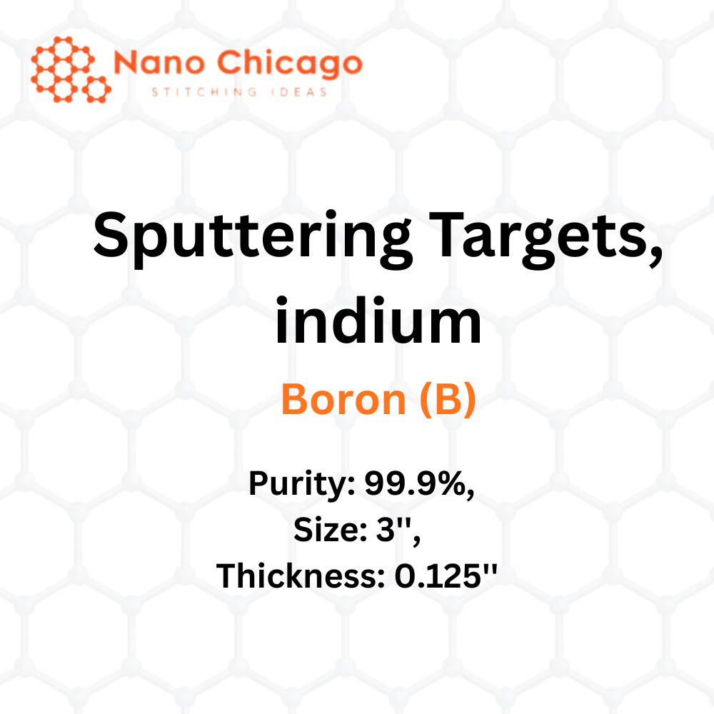 Boron (B) Sputtering Targets, indium, Purity: 99.9%, Size: 3'', Thickness: 0.125''