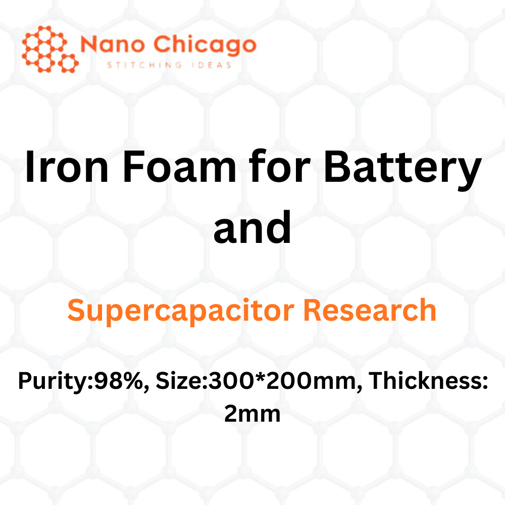 Iron Foam for Battery and Supercapacitor Research, Purity:98%, Size:300*200mm, Thickness: 2mm