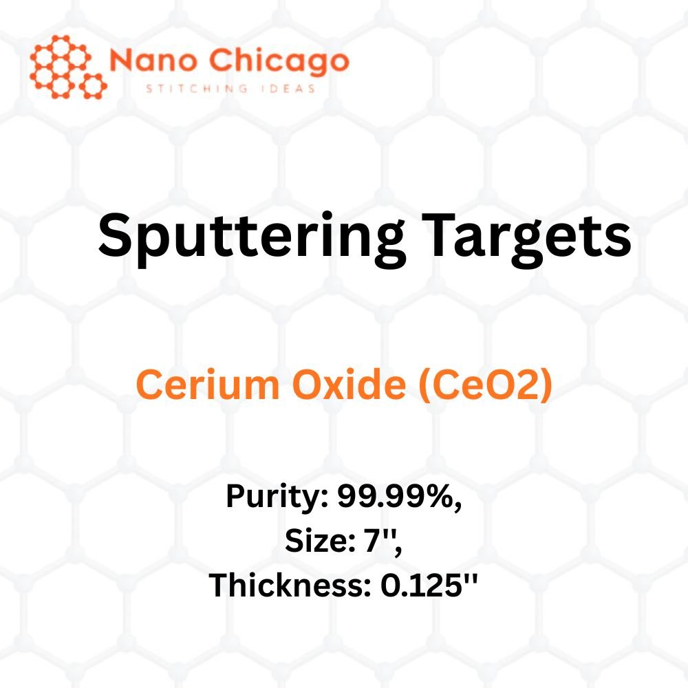 Cerium Oxide (CeO2) Sputtering Targets, Purity: 99.99%, Size: 7'', Thickness: 0.125''