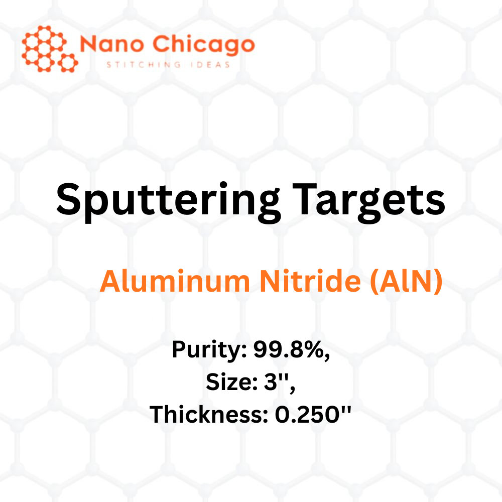 Aluminum Nitride (AlN) Sputtering Targets, Purity: 99.8%, Size: 3'', Thickness: 0.250''