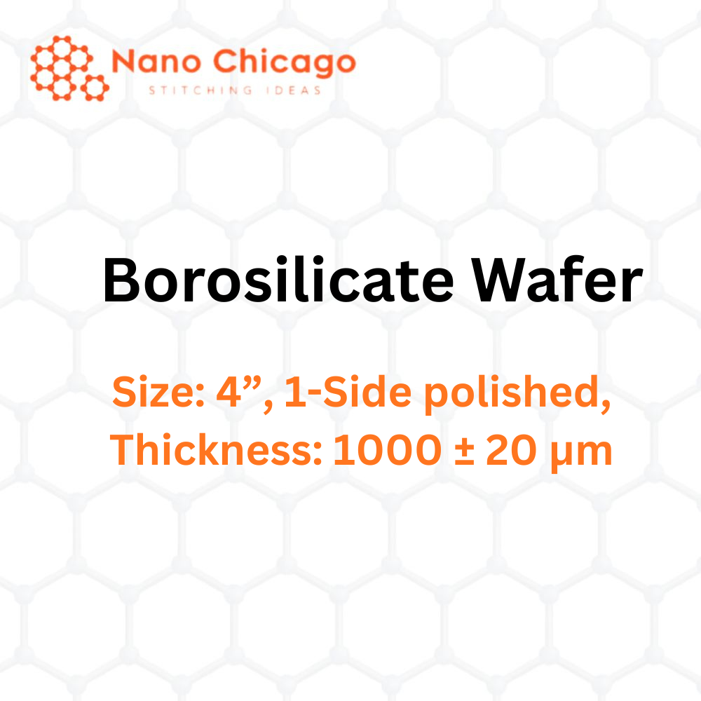 Borosilicate Wafer, Size: 4”, 1-Side polished, Thickness: 1000 ± 20 μm