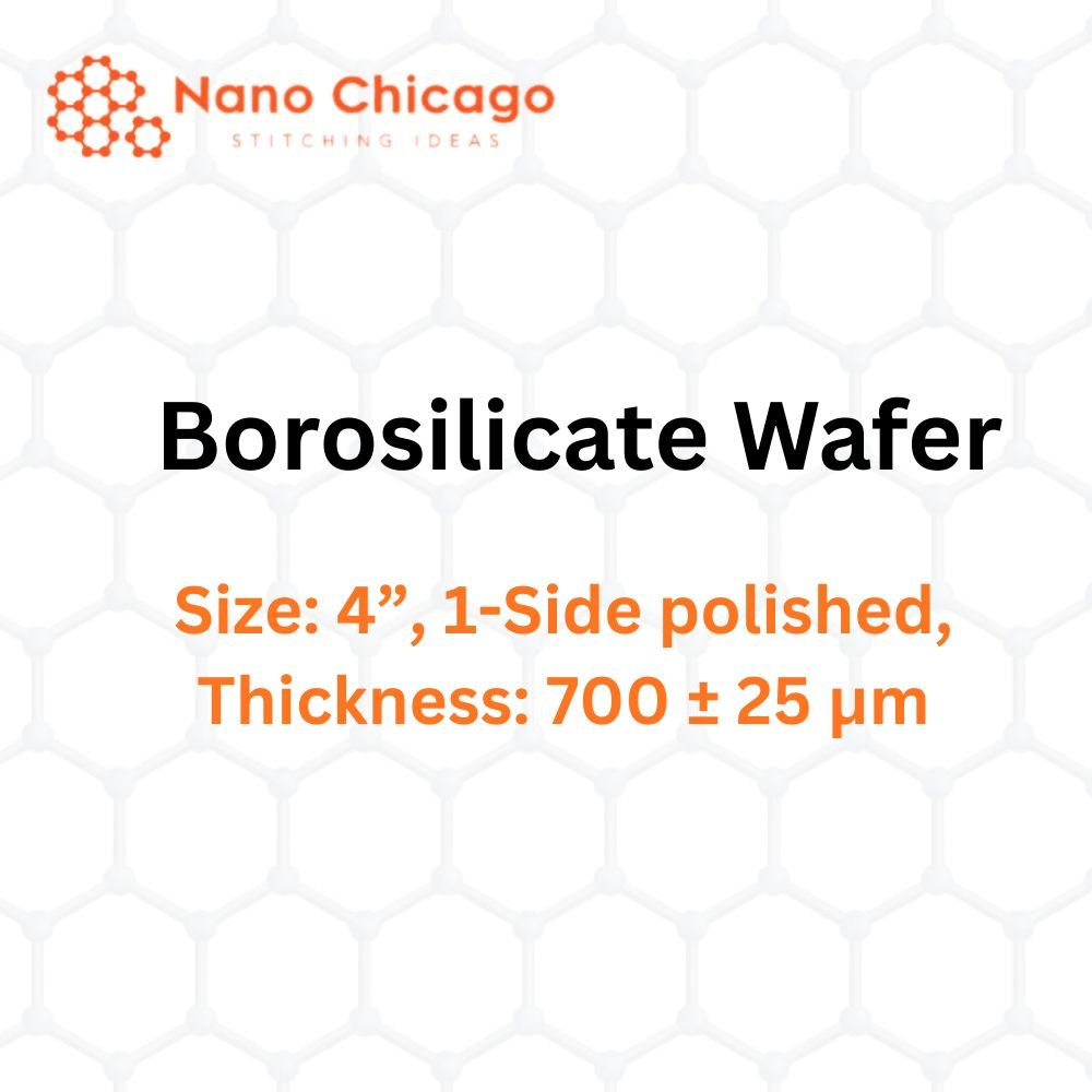 Borosilicate Wafer, Size: 4”, 1-Side polished, Thickness: 700 ± 25 μm